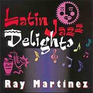 Ray Martinez  - Latin Jazz Delights