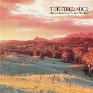 The Field Mice - Where'd You Learn To Kiss That Way?