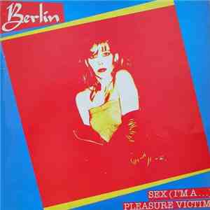 Berlin - Sex (I'm A...) / Pleasure Victim