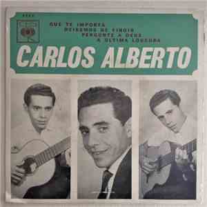 Carlos Alberto  - Que Te Importa