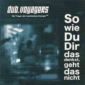 Dub Voyagers - So Wie Du Dir Das Denkst, Geht Das Nicht