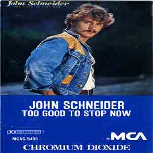 John Schneider - Too Good To Stop Now