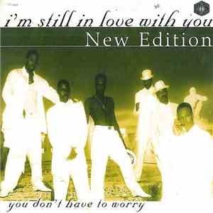 New Edition - I'm Still In Love With You/You Don't Have To Worry