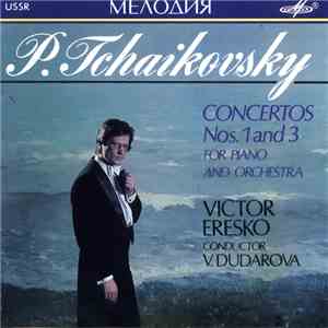 P. Tchaikovsky - Victor Eresko, The Moscow Symphony Orchestra , Conductor V. Dudarova - Concertos Nos. 1 And 3 For Piano And Orchestra