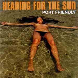 Port Friendly - Heading For The Sun