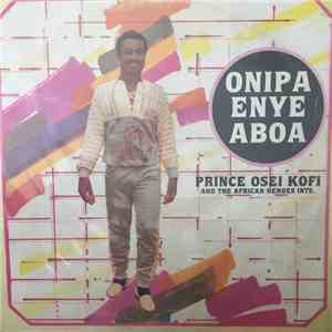 Prince Osei Kofi And The African Heroes Ints. - Onipa Enye Aboa