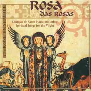The Rose Ensemble - Rosa Das Rosas: Cantigas de Santa Maria & Other Spiritual Songs For The Virgin