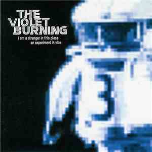 The Violet Burning - I Am A Stranger In This Place (An Experiment In Vibe)