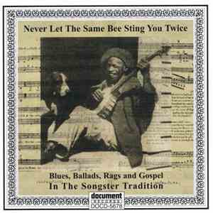 Various - Never Let The Same Bee Sting You Twice: Blues, Ballads, Rags And Gospel In The Songster Tradition