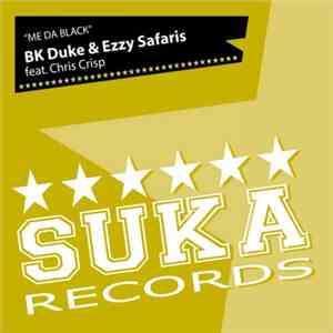 BK Duke & Ezzy Safaris Feat. Chris Crisp - Me Da Black
