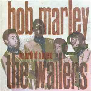 Bob Marley & The Wailers - The Birth Of A Legend
