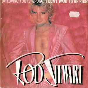 Rod Stewart - (If Loving You Is Wrong) I Don't Want To Be Right