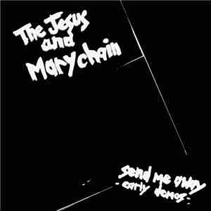 The Jesus And Mary Chain - Send Me Away; Early Demos