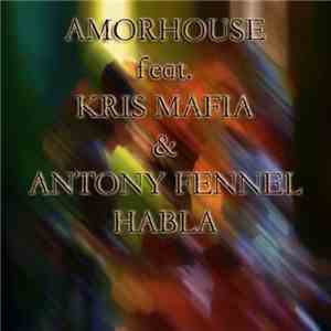 Amorhouse Feat. Kris Mafia & Antony Fennel - Habla