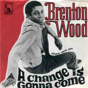 Brenton Wood - A Change Is Gonna Come / Where Were You