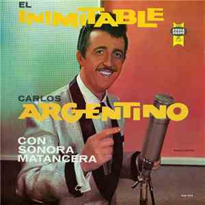 Carlos Argentino Con La Sonora Matancera - El Inimitable