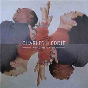 Charles & Eddie - Would I Lie To You?