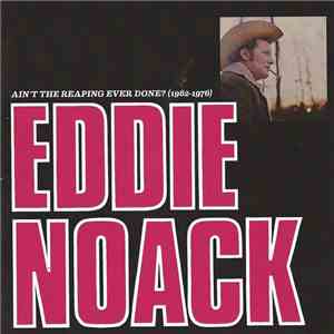Eddie Noack - Ain't The Reaping Ever Done