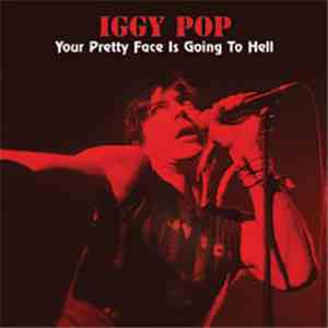 Iggy Pop - Your Pretty Face Is Going To Hell