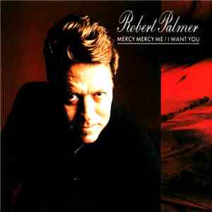 Robert Palmer - Mercy Mercy Me / I Want You