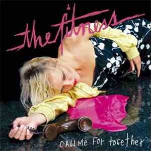 The Fitness - Call Me For Together