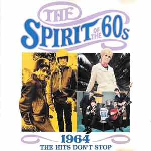 Various - The Spirit Of The 60s: 1964 The Hits Don't Stop