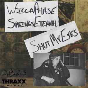 Wicca Phase Springs Eternal - Shut My Eyes