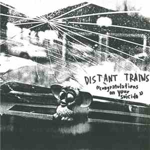 Distant Trains - Congratulations On Your Suicide