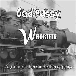 God Pussy & Whorifik - Agonia Da Perda De Percepção