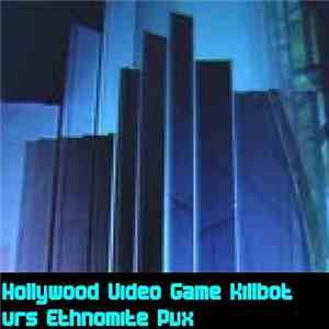 Hollywood Video Game Killbot vrs Ethnomite Pux - Poor Boy Blues