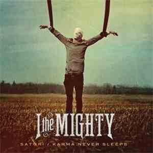 I The Mighty - Satori/Karma Never Sleeps