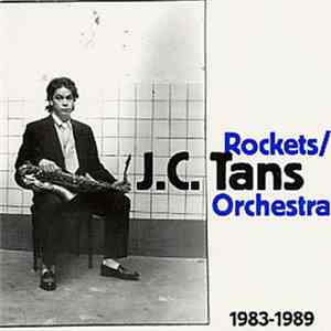 J.C. Tans + Rockets - J.C. Tans Orchestra - 1983-1989