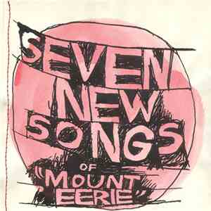 Mount Eerie - Seven New Songs Of Mount Eerie