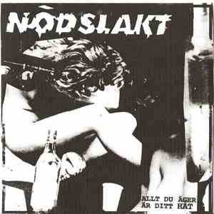 Nödslakt - Allt Du Äger Är Ditt Hat