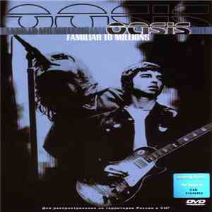 Oasis  - Familiar To Millions