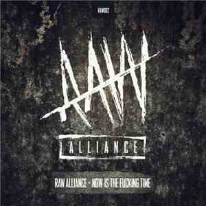 Raw Alliance - Now Is The Fucking Time