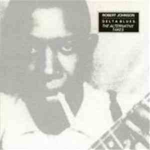 Robert Johnson - Delta Blues: The Alternative Takes