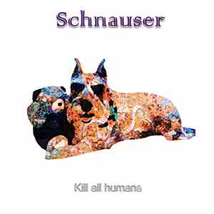 Schnauser - Kill All Humans
