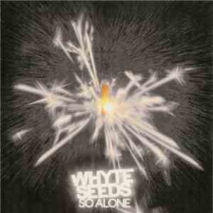 Whyte Seeds - So Alone