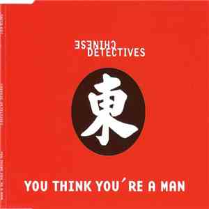Chinese Detectives - You Think You're A Man