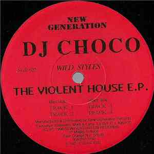 DJ Choco - Wild Styles - The Violent House E.P.