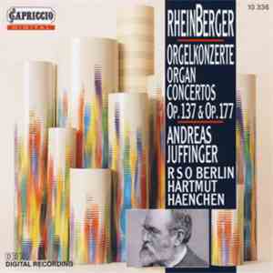 Josef Rheinberger, Andreas Juffinger, RSO Berlin, Hartmut Haenchen - Orgelkonzerte - Organ Concertos - Op.137 & Op.177