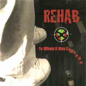 Rehab  - To Whom It May Consume
