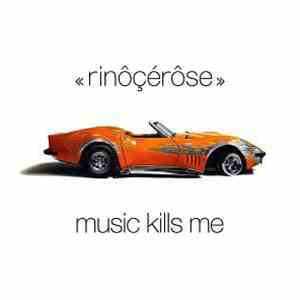Rinôçérôse - Music Kills Me