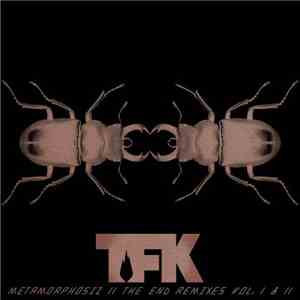 TFK - Metamorphosiz: The End Remixes, Vol. I & II