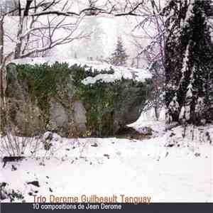 Trio Derome Guilbeault Tanguay - 10 Compositions De Jean Derome