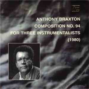 Anthony Braxton - Composition No. 94 For Three Instrumentalists 