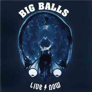 Big Balls  - Live Now