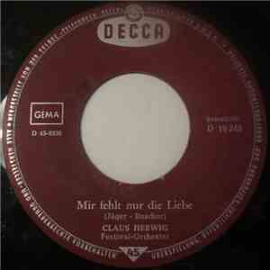 Claus Herwig - Mir Fehlt Nur Die Liebe / Ihre Majestät, Die Liebe