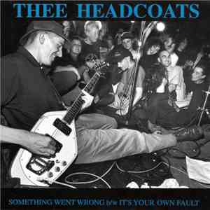 Thee Headcoats - Something Went Wrong b/w It's Your Own Fault